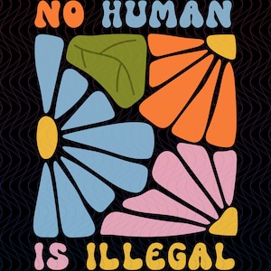 No Human Is Illegal on Stolen Land PNG, Human Rights Activism PNG, Anti Racist Protest Png, Native Americans Immigrant PNG Retro Flower