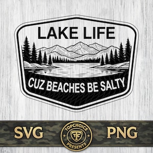 Peut inclure: Graphique noir et blanc avec le texte "LAKE LIFE CUZ BEACHES BE SALTY", représentant un paysage de montagne et de lac. Le design est en forme de bouclier avec un bord noir. Le bas de l'image contient les mots "SVG" et "PNG".