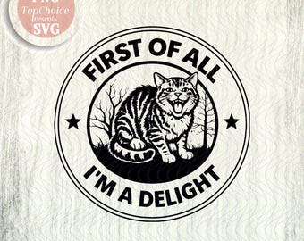 First Of All I’m A Delight Cat Badge SVG PNG, Sarcastic Angry cat Lover, Laser Engraving Leather Patch Hat Design Vector Cut File