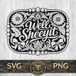 Puede incluir: Gráfico en blanco y negro de un diseño de hebilla de cinturón con las palabras "Well Sheeeyit" en una fuente decorativa. La hebilla presenta detalles florales y lazos, con un borde similar a una cuerda. La parte inferior de la imagen incluye el texto "SVG" y "PNG".