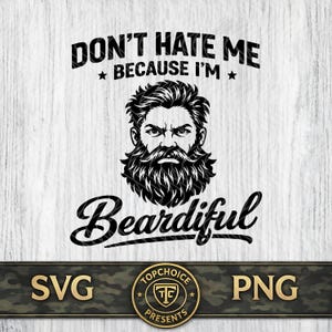 Puede incluir: Gráfico en blanco y negro con el texto "DON'T HATE ME BECAUSE I'M" sobre una ilustración detallada de un hombre barbudo. Debajo, la palabra "Beardiful" está escrita en una escritura estilizada. La parte inferior presenta "SVG" y "PNG" con un logotipo circular.