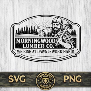 May include: Monochrome illustration featuring a lumberjack with an axe and a log, framed by a design with text. The text reads "MORNINGWOOD LUMBER CO. WE RISE AT DAWN & WORK HARD!" with "SVG" and "PNG" text.