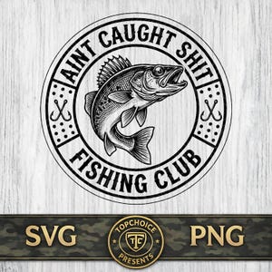 May include: Black and white graphic of a fish inside a circular design with the text "AINT CAUGHT SHIT FISHING CLUB". Includes two fishing hooks and the words "SVG" and "PNG".