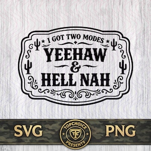 Puede incluir: Diseño gráfico en blanco y negro con el texto "I GOT TWO MODES YEEHAW & HELL NAH" dentro de un marco decorativo con acentos de cactus y estrellas. La parte inferior de la imagen incluye los textos "SVG" y "PNG".