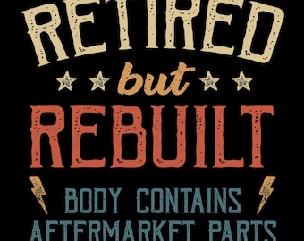 Funny Retirement Rebuilt Body PNG: Aftermarket Parts (Digital Download)