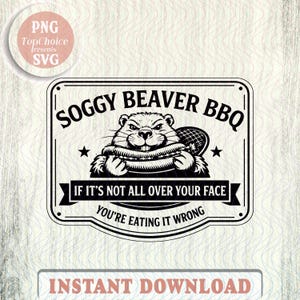 Pode incluir: Uma placa em preto e branco com o texto "Soggy Beaver BBQ" e uma ilustração de desenho animado de um castor. A placa inclui o texto "If it's not all over your face, you're eating it wrong."