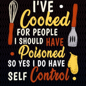 I&#39;ve Cooked For People I Should Have Poisoned PNG, Sarcastic Chef PNG, Shirt Design, Culinary Humor Digital Download