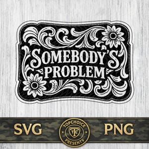 Puede incluir: Diseño rectangular en blanco y negro con el texto "SOMEBODY'S PROBLEM" en una fuente decorativa. El diseño presenta elementos florales y de volutas. La parte inferior de la imagen incluye el texto "SVG" y "PNG".