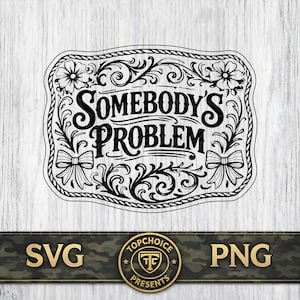 Somebody's Problem SVG Coquette Bow Floral PNG Country Western Cowgirl, Laser Engrave File Leather Hat Patch Design Vector Logo Cut File