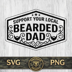May include: Black and white graphic with the text "SUPPORT YOUR LOCAL BEARDED DAD" inside a hexagonal frame. The design includes decorative swirls and beard illustrations. Below the graphic are the letters "SVG" and "PNG".