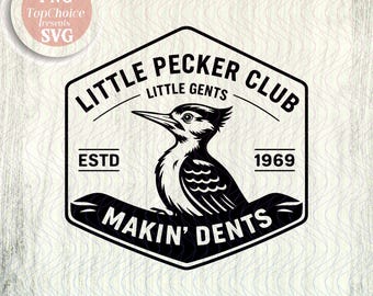 May include: Black and white graphic of a woodpecker inside a hexagon with the text "LITTLE PECKER CLUB" and "MAKIN' DENTS". The design includes the words "LITTLE GENTS", "ESTD", and "1969". The image also includes the text "INSTANT DOWNLOAD".