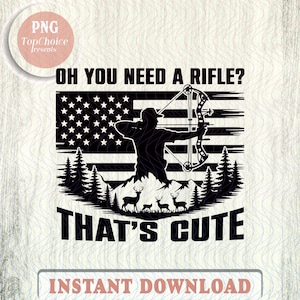 Könnte beinhalten: Schwarz-weiß Grafikdesign mit einem Bogenschützen, der einen Bogen und Pfeil vor einem amerikanischen Flaggenhintergrund hält. Der Text lautet: "OH YOU NEED A RIFLE? THAT'S CUTE". Enthält eine Berglandschaft mit Hirschen und Bäumen.