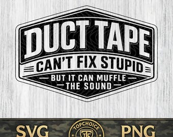 Duct Tape Can’t Fix Stupid SVG PNG, Funny Blue Collar Quote, Sarcastic Humor Design, Laser Engraving Hat Patch Cricut File