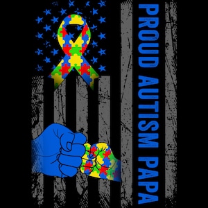 May include: A graphic design featuring a blue and gray American flag with the words "PROUD AUTISM PAPA" in blue. The design includes a puzzle piece ribbon and two fists bumping, one blue and one with puzzle piece colors.