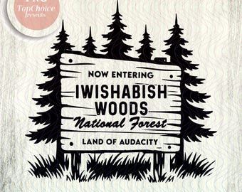 Now Entering IWishABish Woods National Forest Land of Audacity Svg Png, Wishabitch Wood svg, Digital download