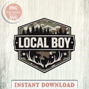 May include: A black and green camouflage design with the text "LOCAL BOY" in white. The design includes a forest silhouette and deer antlers. The words "INSTANT DOWNLOAD" are at the bottom.