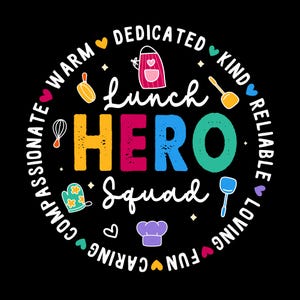 May include: A colorful circle graphic with the text "Lunch Hero Squad" in the center. The circle is surrounded by words describing positive qualities, such as "warm", "caring", "fun", "loving", "reliable", "dedicated", "kind", "passionate", and "committed".