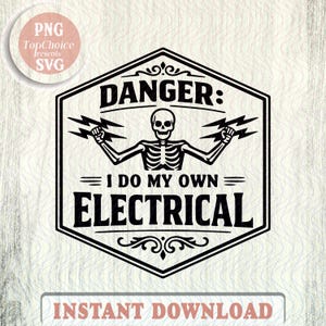 May include: Black and white graphic design featuring a skeleton holding lightning bolts, with the text "DANGER: I DO MY OWN ELECTRICAL". The design is in a hexagonal frame with decorative elements and the words "INSTANT DOWNLOAD".