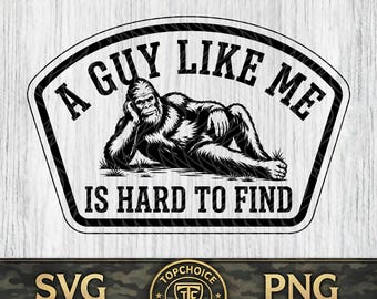 Bigfoot "Hard To Find" SVG | Funny Sasquatch PNG | A Guy Like Me Hat Patch Design | Sarcastic Outdoor Cut File | Laser Engrave Squatch Logo