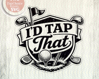 I’d Tap That Golf SVG PNG, Funny Golf Shirt Design, Golfing Pun Quote, Cricut Cut File