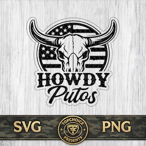 May include: Black and white graphic featuring a bull skull with long horns, set against an American flag design. The text "HOWDY Putos" is below the skull. The bottom of the image includes "SVG" and "PNG" text.