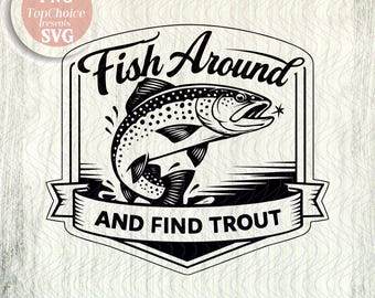 Fish Around And Find Trout Patch SVG PNG, Retro Fishing Badge Design, Trout Fishing Shirt & Hat Graphic, Cricut Silhouette Cut File