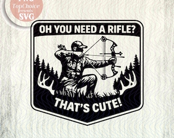 Oh, você precisa de um rifle! Que gracinha! Distintivo de caçador com arco em SVG e PNG | Design de patch para caça com arco | Frase engraçada sobre caça com arco | Download instantâneo