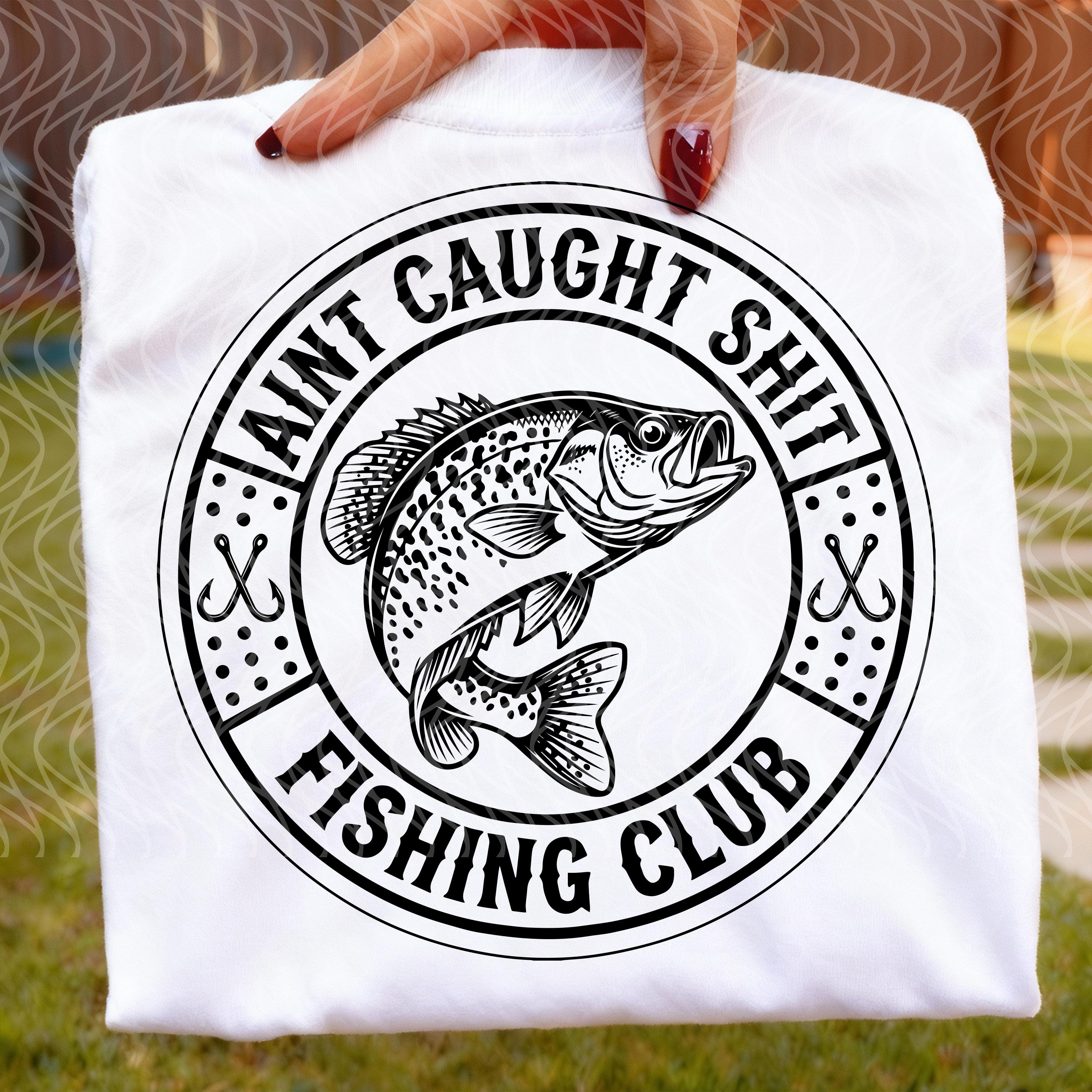 Panfish Vector Crappie Fishing SVG | Aint Caught Shit Club PNG | Ice Fishing Hat Patch ...