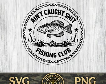 Crappie Fishing SVG Ain't Caught Shit Club Fishing PNG, Funny Fishing Laser Engraving File Leather Patch Fishing Hat Design Vector Cut Files