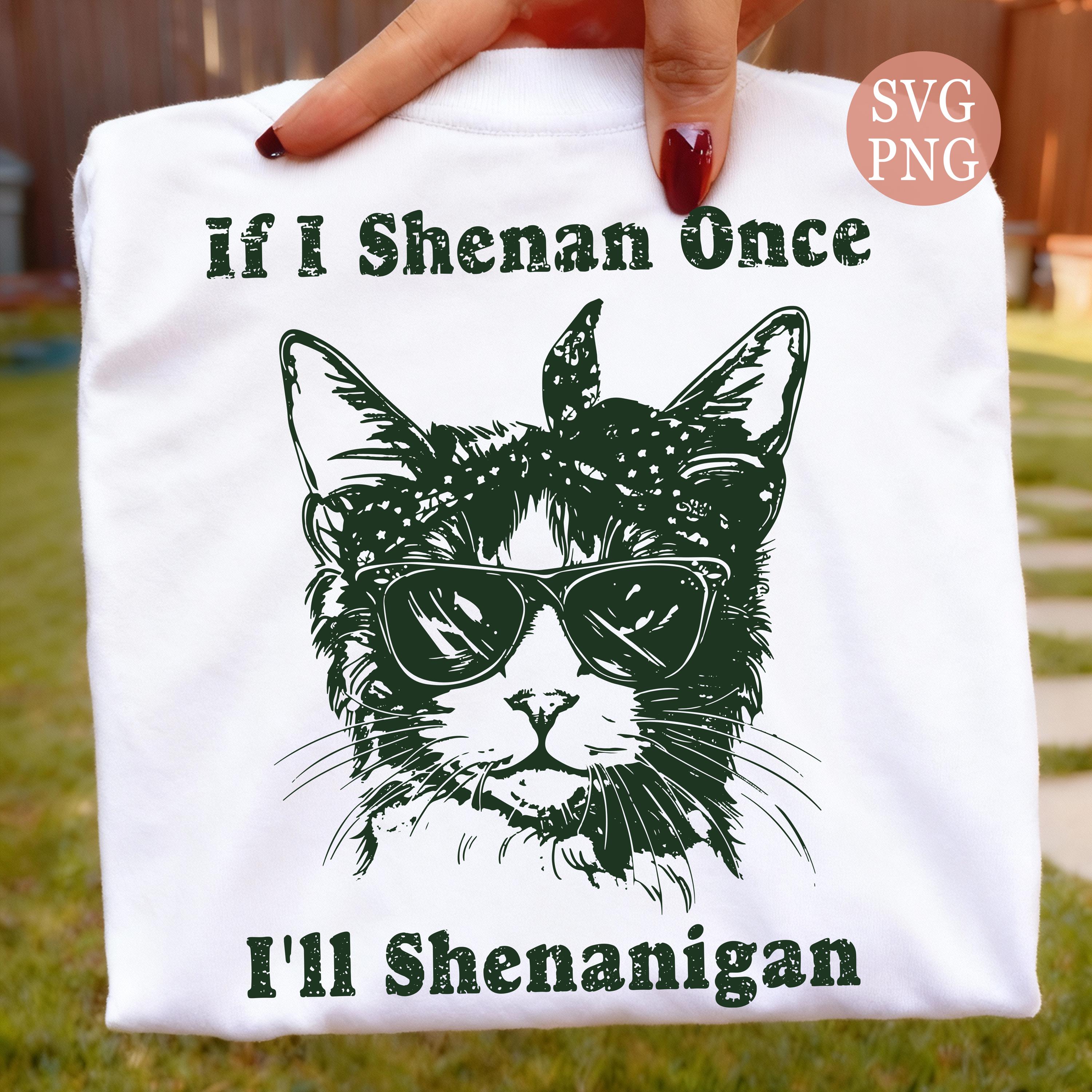 If I Shenan Once I'll Shenanigan SVG PNG, Cat Lover - Etsy