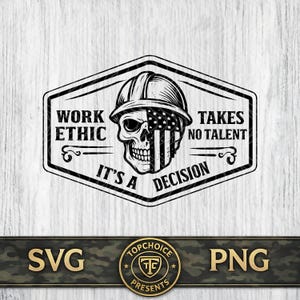 May include: Black and white graphic design featuring a skull wearing a hard hat with an American flag design. The text reads "WORK ETHIC TAKES NO TALENT IT'S A DECISION". The design is in a black hexagon shape.
