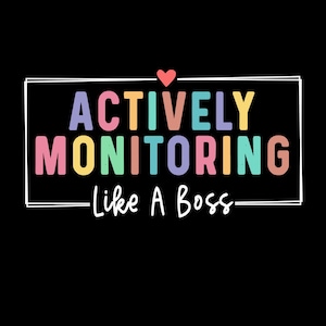 Pode incluir: Um design gráfico colorido com o texto "Actively Monitoring Like A Boss" em uma moldura branca com um pequeno coração vermelho acima do texto.