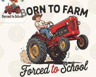 Born to Farm Forced to School PNG | Back to School Tractor Cowboy Kid | Farm Boy First Day Shirt | Sublimation Graphic Digital Download