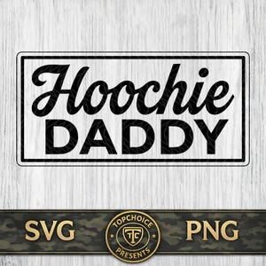 May include: A rectangular graphic with the words "Hoochie DADDY" in black, outlined in a black border. Below, a banner reads "SVG" and "PNG" with a circular logo in the center.
