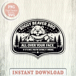 Pode incluir: Design gráfico a preto e branco com um castor e o texto "Soggy Beaver BBQ" e "All Over Your Face". O design inclui pinheiros e estrelas, com a frase "If it's not, you're eating it wrong".