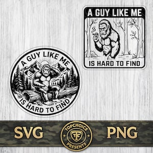 May include: Black and white graphic designs featuring a Bigfoot character. One design is circular with a Bigfoot sitting on a log in front of mountains and trees, with the text "A GUY LIKE ME IS HARD TO FIND". The other design is a square with a Bigfoot smoking a cigar in a forest, with the same text.