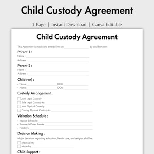 May include: A white document titled "Child Custody Agreement" with fillable fields for parent and child information. The document includes sections for custody arrangements, visitation schedules, and decision-making.