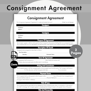 May include: A black and white printable consignment agreement form with the title "Consignment Agreement" and the text "2 Pages". The form includes sections for the consignor and consignee information, purpose of agreement, description of goods, term of agreement, pricing and commission, payment terms, risk of loss, and title and ownership.