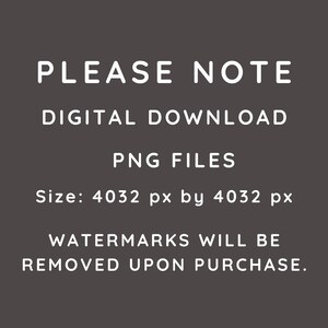 Peut inclure: Texte sur un fond gris fonc&eacute; qui indique "PLEASE NOTE", "DIGITAL DOWNLOAD", "PNG FILES", "Size: 4032 px by 4032 px", "WATERMARKS WILL BE REMOVED UPON PURCHASE."