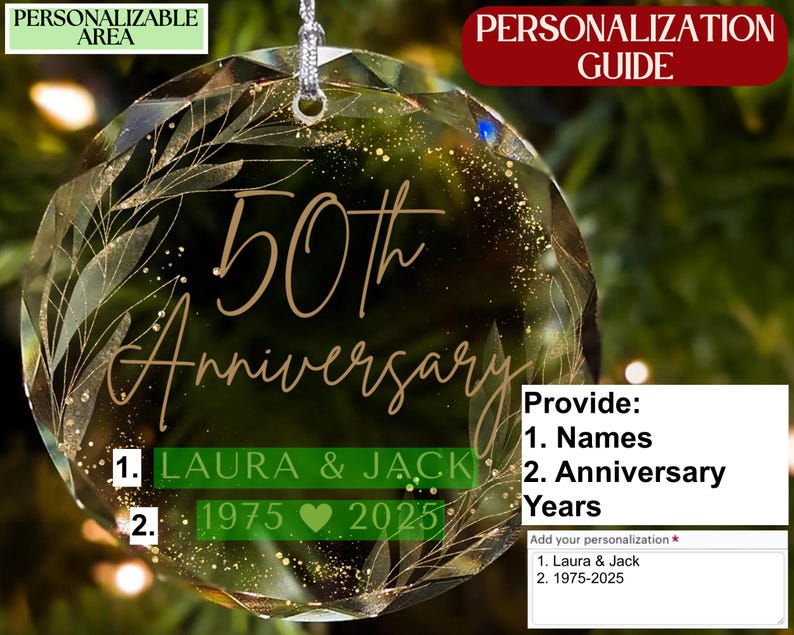 May include: A clear, faceted ornament with the text "50th Anniversary" in gold script. The ornament includes the names "LAURA & JACK" and the years "1975 2025" in green. A personalization guide is also visible.