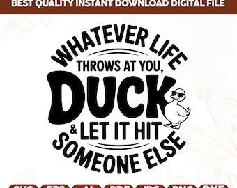 Whatever Life Throws At You Funny Svg,Funny Duck Svg Png,Funny Sarcastic PNG,Snarky design,Sarcastic sayings Svg Png,Attitude Png,Cricut