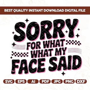 Puede incluir: Un diseño de archivo digital con el texto "SORRY FOR WHAT MY FACE SAID" en negro y rosa. El diseño incluye estrellas y gráficos de bandera a cuadros, e iconos de tipo de archivo: SVG, EPS, AI, PDF, JPG, PNG y DXF.