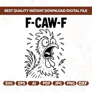 May include: Black and white digital file featuring a cartoon chicken illustration with the text "F-CAW-F". The chicken has a wide open mouth and surprised eyes. File formats include SVG, EPS, AI, PDF, JPG, PNG, and DXF. The text "BEST QUALITY INSTANT DOWNLOAD DIGITAL FILE" is at the top.