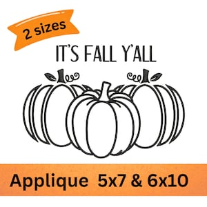May include: An embroidery design featuring three black-outlined pumpkins with stems and vines. Above the pumpkins, the text reads IT'S FALL Y'ALL. An orange banner at the top states 2 sizes, and an orange bar at the bottom reads Applique 5x7 & 6x10.