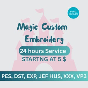 May include: A digital download graphic with the text "Magic Custom Embroidery" in teal script over a pink castle silhouette. The graphic also includes "24 hours Service" and "STARTNG AT 5 $". A teal circle reads "DIGITAL DOWNLOAD".