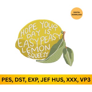 May include: A yellow lemon embroidery design with the text "HOPE YOUR DAY IS EASY PEASY LEMON SQUEEZY". The design includes green leaves and the words "DIGITAL DOWNLOAD".