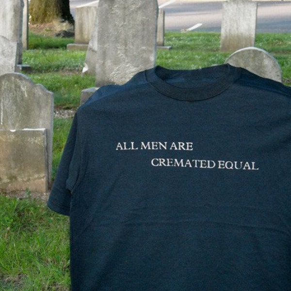 All Men Are Cremated Equal Black T Shirt S M L XL