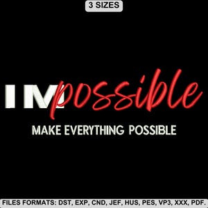 Puede incluir: Un diseño de bordado que muestra la palabra "IMpossible" con "IM" en letras de bloque blancas y "possible" en cursiva roja. Debajo aparece el texto blanco "MAKE EVERYTHING POSSIBLE" y arriba "3 SIZES". Formatos de archivo listados al pie.