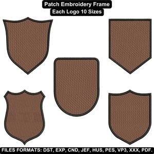 May include: A collection of five brown shield-shaped embroidery frames with black outlines. The text "Patch Embroidery Frame Each Logo 10 Sizes" is at the top. The bottom of the image displays "FILES FORMATS: DST, EXP, CND, JEF, HUS, PES, VP3, XXX, PDF."