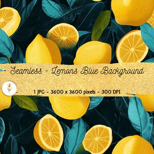 May include: Seamless pattern featuring lemons and leaves on a dark blue background. The lemons are yellow and some are cut in half, revealing the yellow flesh. The leaves are a teal blue color. The text "Seamless - Lemons Blue Background" is at the top of the image. The text "1 JPG - 3600 x 3600 pixels - 300 DPI" is at the bottom of the image.